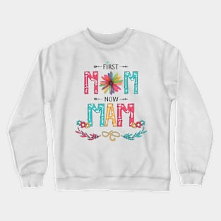 First Mom Now Mam Wildflowers Happy Mothers Day Crewneck Sweatshirt